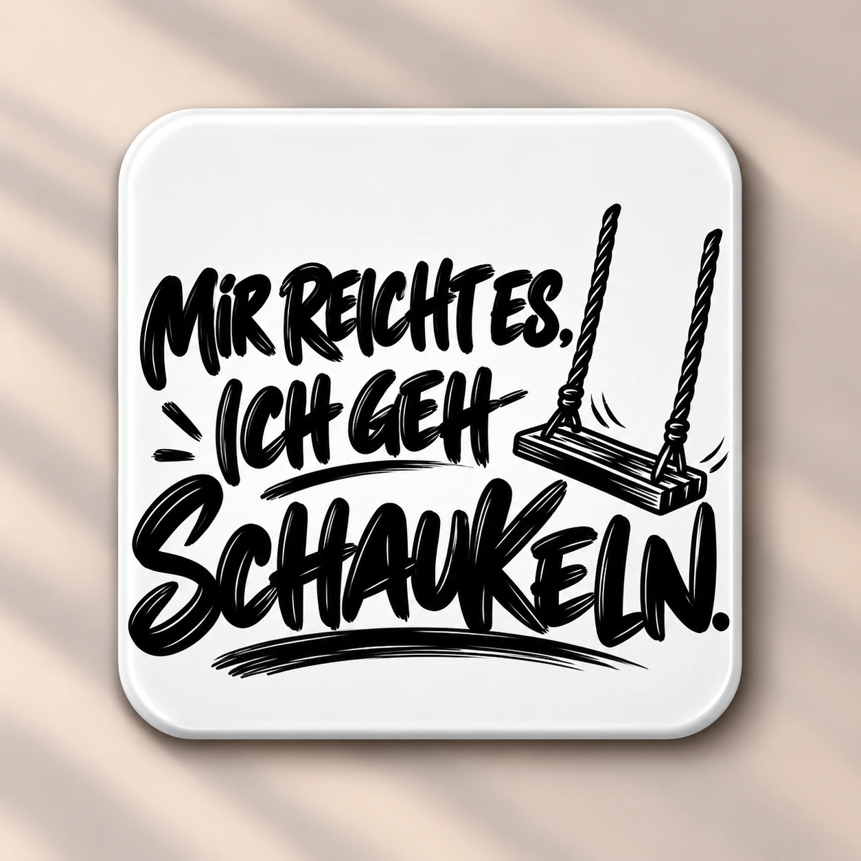 Kühlschrankmagnet »Mir reicht es. Ich geh schaukeln«      